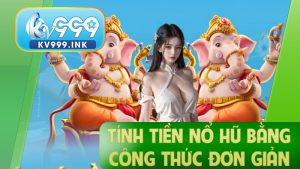 cách tính tiền nổ hũ tài xỉu bằng công thức đơn giản