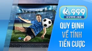 Quy định về tính tiền cược