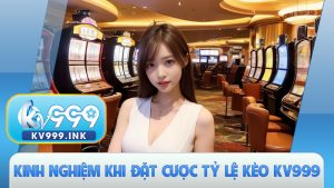 Kinh nghiệm khi đặt cược tỷ lệ kèo