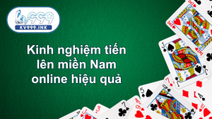 Kinh nghiệm tiến lên miền Nam online hiệu quả