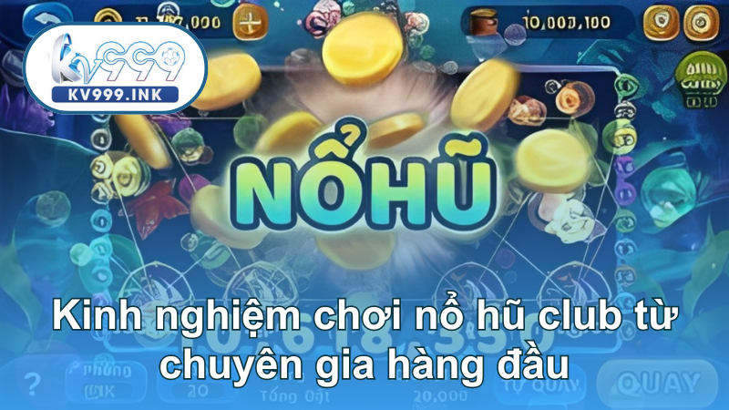 Kinh nghiệm chơi Nổ hũ Club chuẩn xác nhất T9/2024 Kinh nghiệm chơi nổ hũ club từ chuyên gia hàng đầu