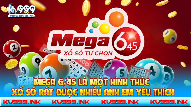 Khám phá Mega 6 45 - Cơ hội trở thành triệu phú tại KV999 Mega 6 45 là một hình thức xổ số rất được nhiều anh em yêu thích