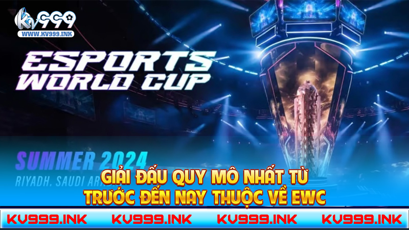 Esport World Cup 2024 - Nơi hội tụ những tài năng xuất sắc Giải đấu quy mô nhất từ trước đến nay thuộc về EWC